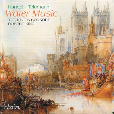 Handel & Telemann: Water Music/The King's Consort／ロバート・キング