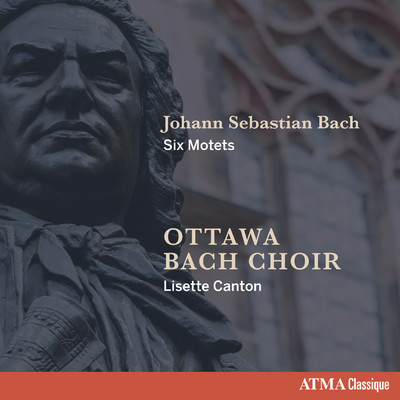 Johann Sebastian Bach - Six Motets/Ottawa Bach Choir／Lisette Canton／Jean-Christophe Lizotte／Reuven Rothman／Jonathan Oldengarm／Matthew Larkin／Lucas Harris