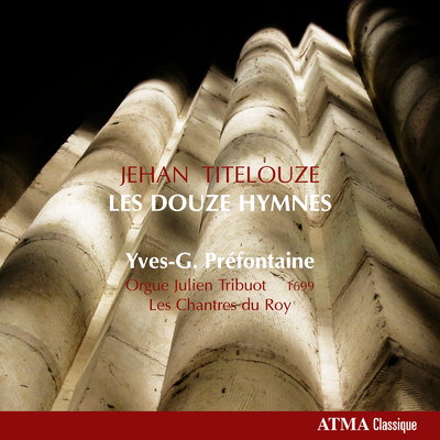 Titelouze, J.: Hymnes De L'Eglise Pour Toucher Sur L'Orgue/Yves-G. Prefontaine／Les Chantres du Roy