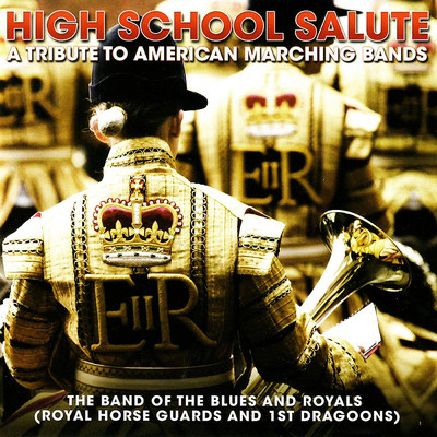 アルバム/High School Salute - A Tribute To American Marching Bands/The Band Of The Blues & Royals