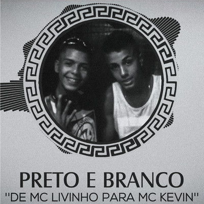 シングル/Preto e Branco: de Mc Livinho para Mc Kevin/Mc Livinho