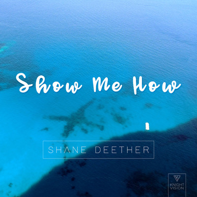Show Me How/Shane Deether