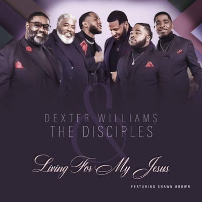 Living For My Jesus (feat. Shawn Brown)/Dexter Williams & The Disciples