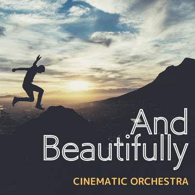 アルバム/And Beautifully/CINEMATIC ORCHESTRA