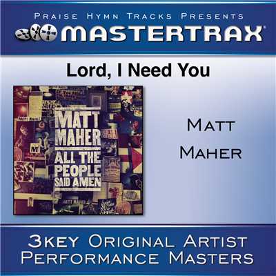 Lord, I Need You [Performance Tracks]/Matt Maher