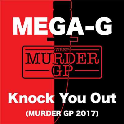 Knock You Out (Murder GP 2017)/MEGA-G