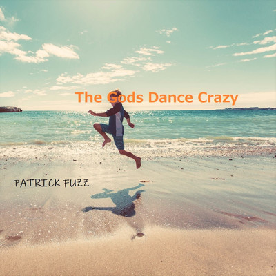 The Gods Dance Crazy/PATRICK FUZZ