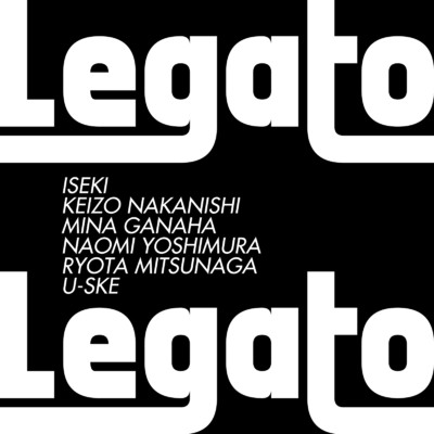 Legato project, ISEKI, 中西圭三, 我那覇 美奈, NAOMI YOSHIMURA, 光永亮太 & U-SKE