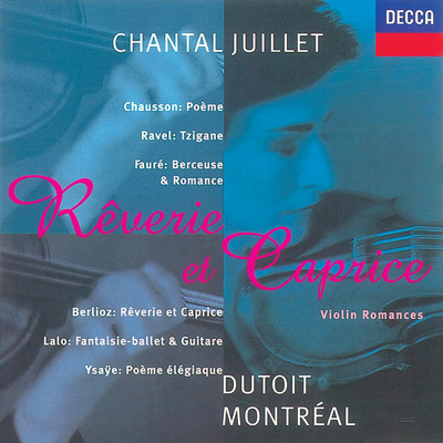 Faure／Ysaye／Ravel／Lalo etc.: Reverie et Caprice/シャンタル・ジュイエ／モントリオール交響楽団／シャルル・デュトワ