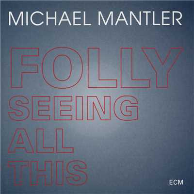 Folly Seeing All This/マイケル・マントラー