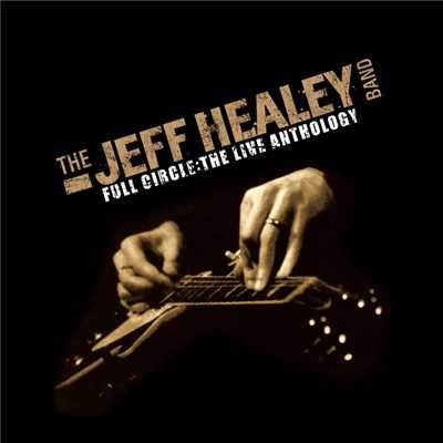 アルバム/Live At The Montreal Jazz Fest 1989 (Full Circle - The Live Anthology)/The Jeff Healey Band