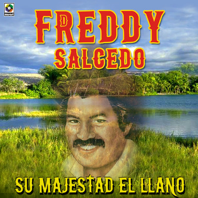 Su Majestad El Llano/Freddy Salcedo