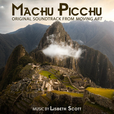 Machu Picchu (Original Soundtrack from ”Moving Art”)/Lisbeth Scott