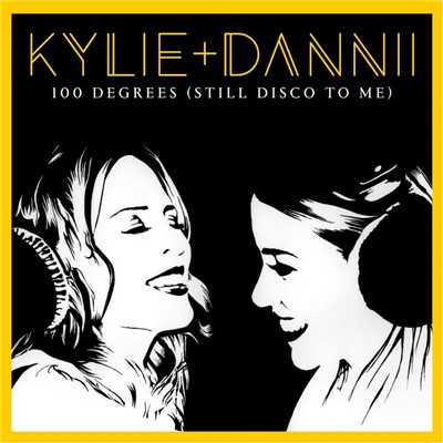 100 Degrees (Still Disco to Me) [with Dannii Minogue]/Kylie Minogue