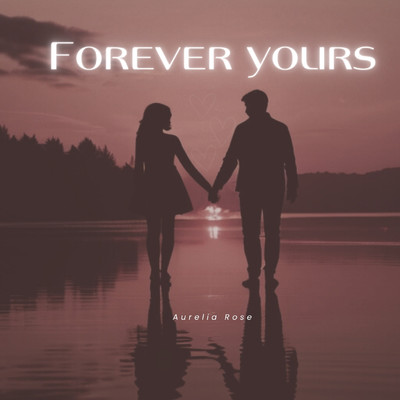 Forever Yours/Aurelia Rose