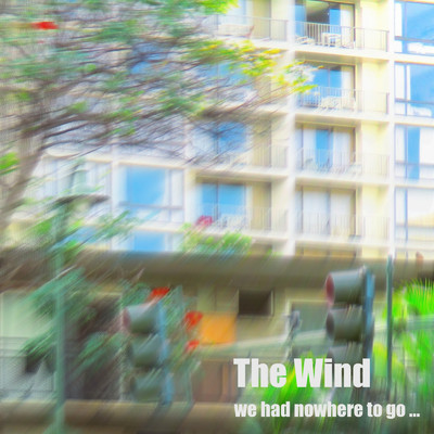 The Wind - we had nowhere to go -/サトル・K