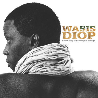 Everything Is Never Quite Enough - Best Of/Wasis Diop