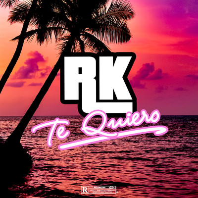 TE QUIERO (Explicit)/RK