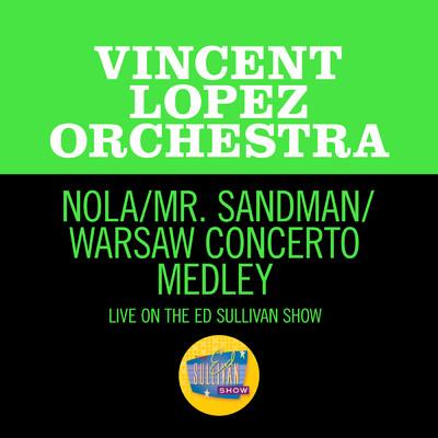 Nola／Mr. Sandman／Warsaw Concerto (Medley／Live On The Ed Sullivan Show, June 5, 1966)/Vincent Lopez Orchestra