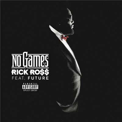 No Games (featuring Future／Album Version (Explicit))/リック・ロス