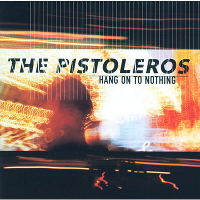 Hang On To Nothing/The Pistoleros