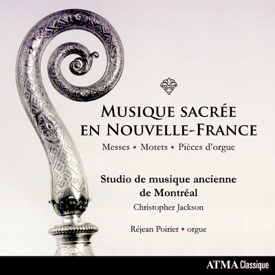 Musique sacree en Nouvelle-France: Messes, Motets & Pieces d'orgue/Studio de musique ancienne de Montreal／Christopher Jackson