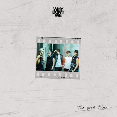 The Good Times/Why Don't We