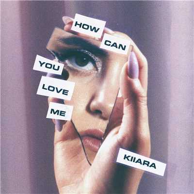 シングル/How Can You Love Me/Kiiara