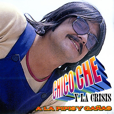 アルバム/A La Pipis Y Ganas/Chico Che y La Crisis