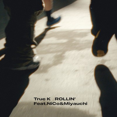シングル/ROLLIN' (feat. NiCo & Miyauchi)/True K