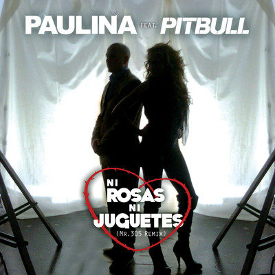 シングル/Ni Rosas, Ni Juguetes (featuring Pitbull／Duo Con Pitbull - Mr 305 Remix)/パウリナ・ルビオ