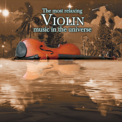 The Most Relaxing Violin Music In the Universe/Various Artists