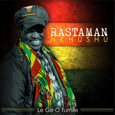 Le ge o tumile/Rastaman Nkhushu