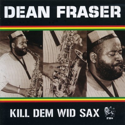 アルバム/Kill Dem Wid Sax: The Ras Collection/Dean Fraser