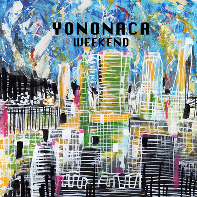 シングル/Weekend/YONONACA feat. KISIMEN , manatus , フナハシタカヒロ , ナオニシムラ