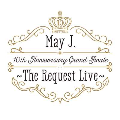 アルバム/10th Anniversary Grand Finale 〜The Request Live〜 @オーチャードホール 2016.10.9/May J.