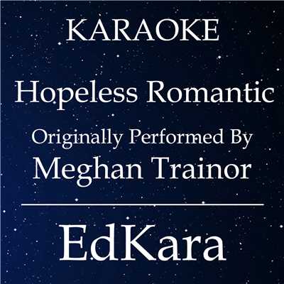 Hopeless Romantic (Originally Performed by Meghan Trainor) [Karaoke No Guide Melody Version]/EdKara
