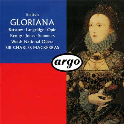 Britten: Gloriana, Op. 53 ／ Act 1 Scene 2 - 13. Recitative & Essex's Entry/Dominic Gill／ジョセフィン・バーストウ／フィリップ・ラングリッジ／アラン・オピー／ウェルシュ・ナショナル・オペラ・オーケストラ／サー・チャールズ・マッケラス