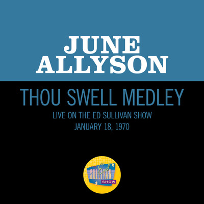 Thou Swell Medley (Medley／Live On The Ed Sullivan Show, January 18, 1970)/June Allyson