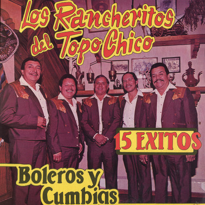 アルバム/15 Exitos: Boleros Y Cumbias/Los Rancheritos Del Topo Chico