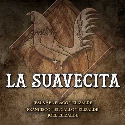 La Suavecita/Francisco ”El Gallo” Elizalde／Jesus ”El Flaco” Elizalde／Joel Elizalde