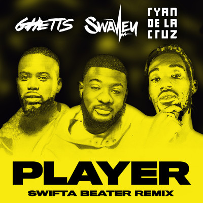 Player (Explicit) (featuring Ghetts, Ryan De La Cruz／Swifta Beater Remix)/S Wavey