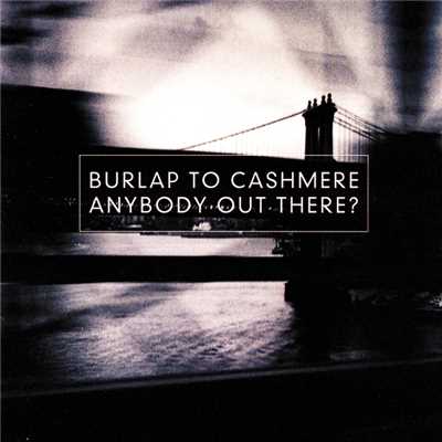 Anybody Out There？/Burlap To Cashmere