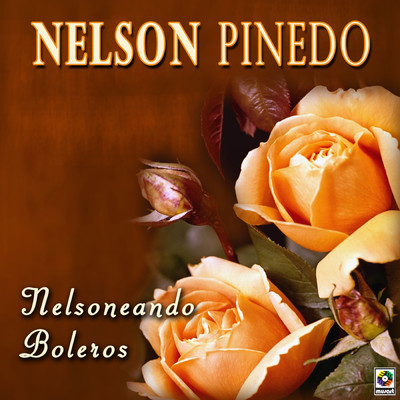 Nelsoneando Boleros/Nelson Pinedo