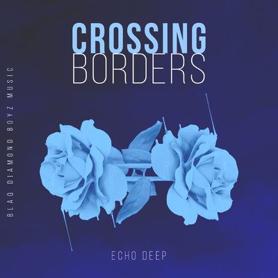 Crossing Borders (Original Mix)/Echo Deep