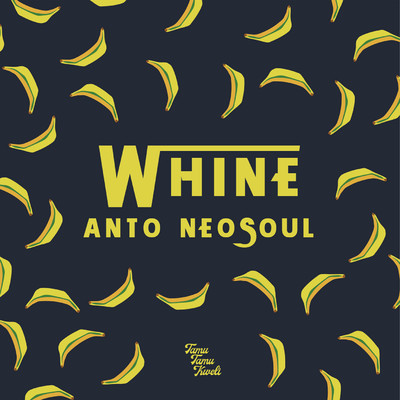 Whine/Anto Neosoul