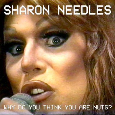 シングル/Why Do You Think You Are Nuts？/Sharon Needles