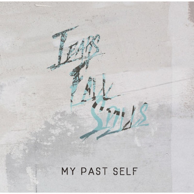 MY PAST SELF/Tears Fall Spills