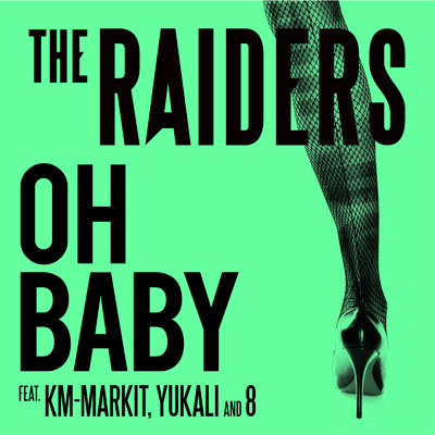 Oh Baby (feat. KM-MARKIT, YUKALI & 8)/The Raiders