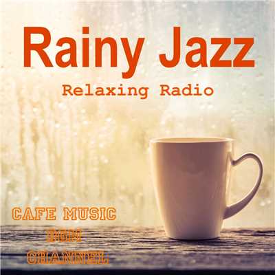 Rainy Jazz 〜Relaxing Jazz Radio〜/Cafe Music BGM channel